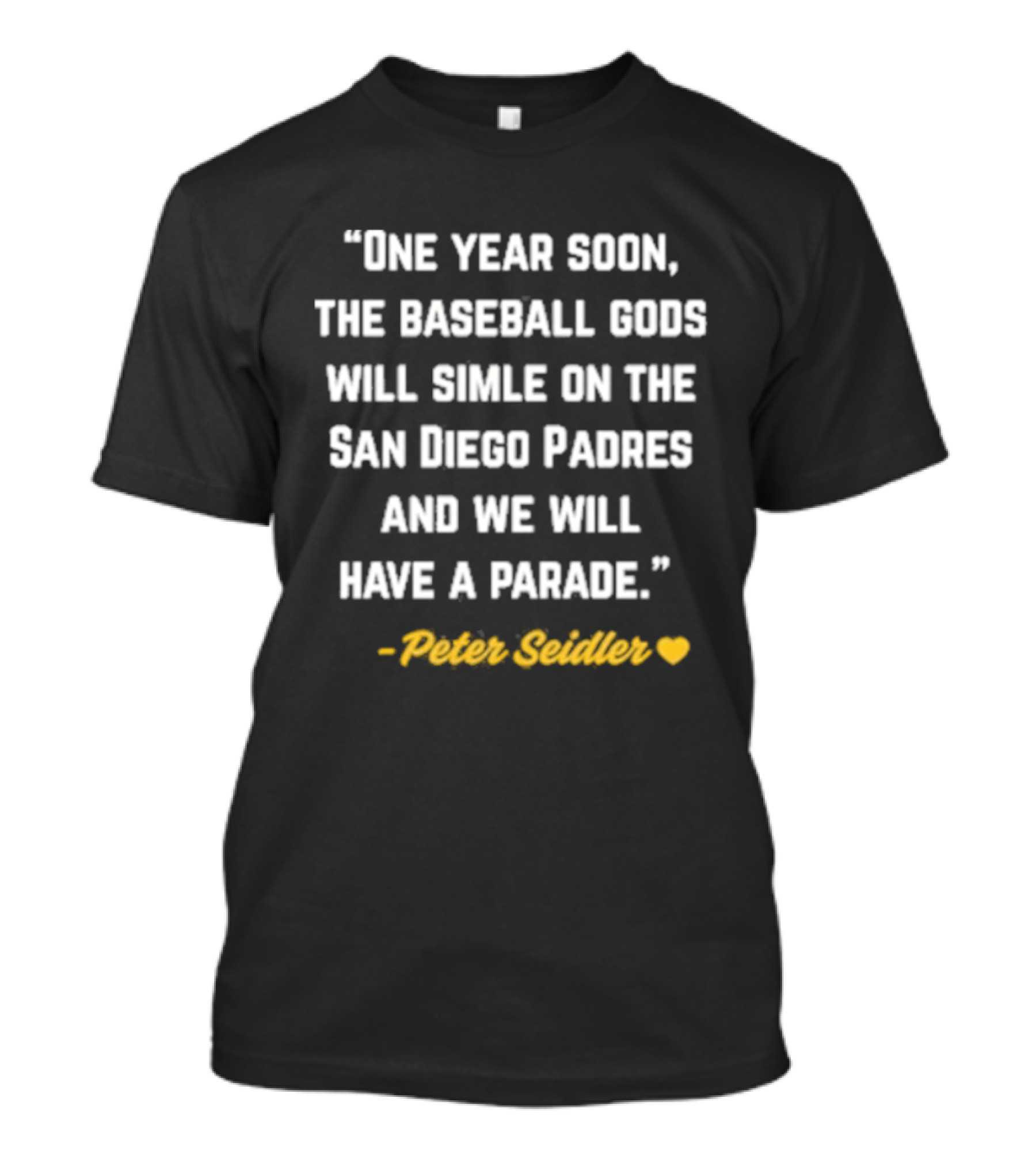 One Year Soon Baseball Gods Smile San Diego Padres Peter Seidler Parade T-Shirt