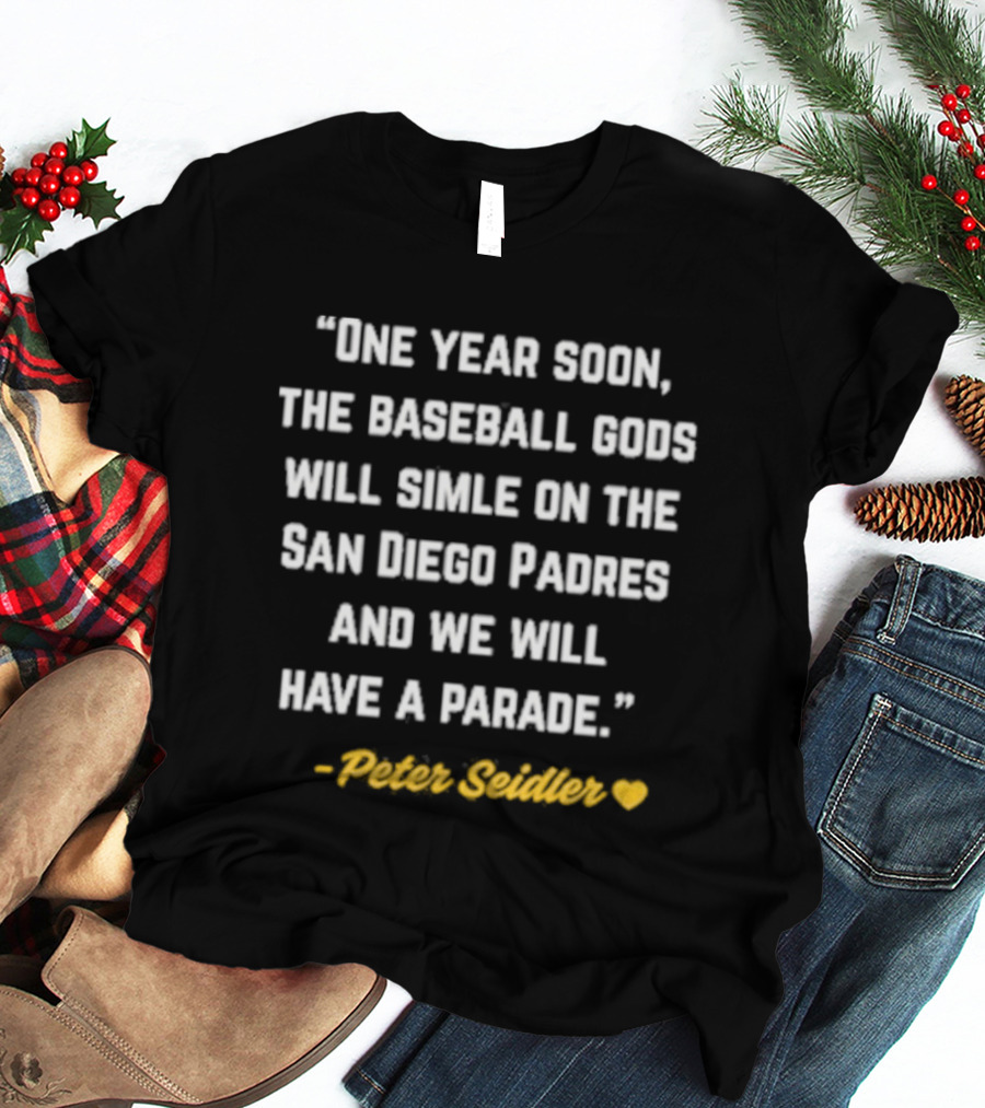 One Year Soon Baseball Gods Smile San Diego Padres Peter Seidler Parade T-Shirt
