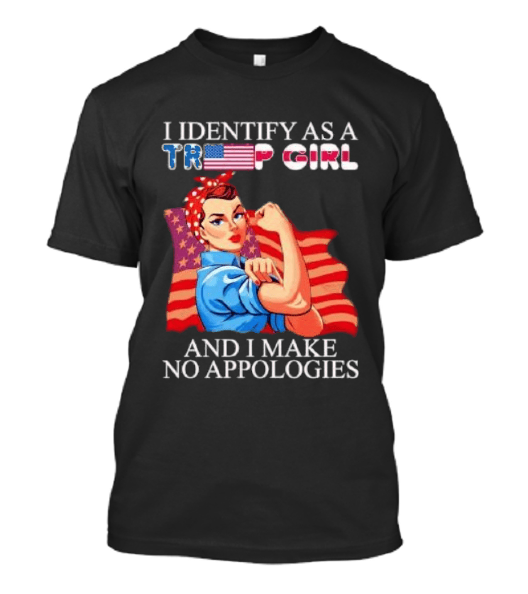 I Identify As A Trump Girl Rosie The Riveter And I Make No Apologies T-Shirt
