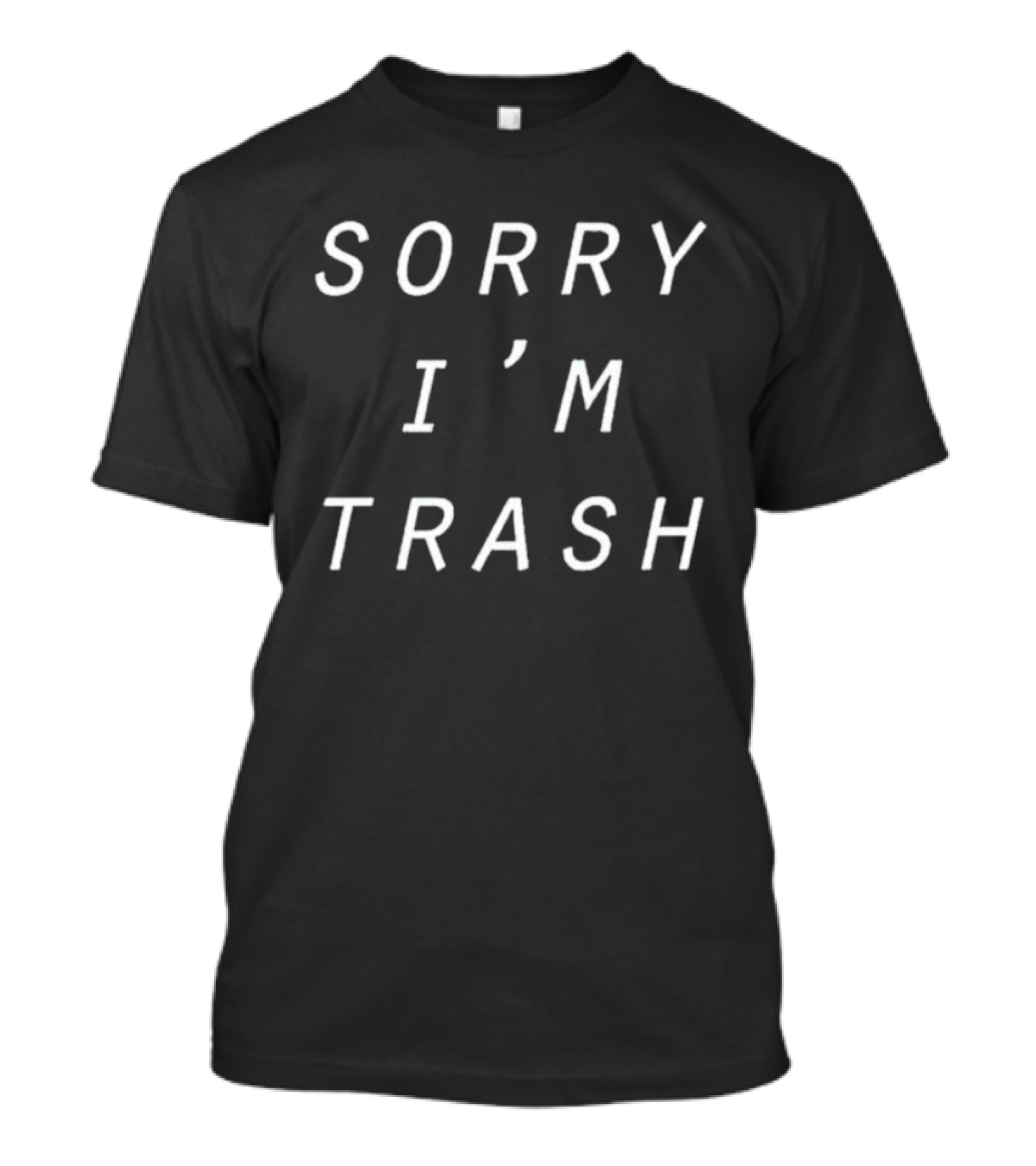 Sorry I'm Trash T-Shirt