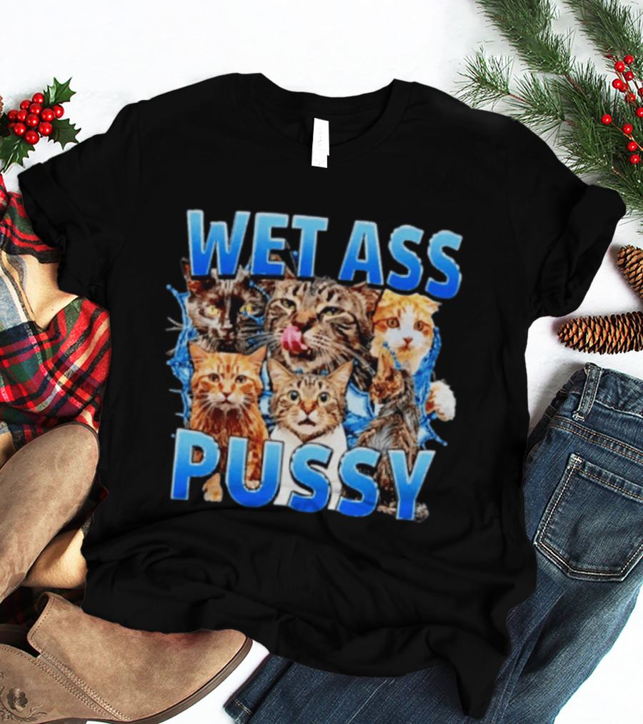 Wet Ass Pussy Cat Meme Kittens T-Shirt