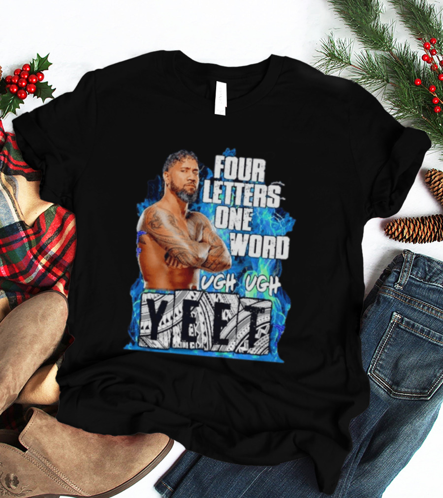 Four Letters One Word Yeet Ugh Ugh Jey Uso T-Shirt