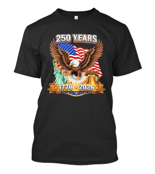 American Flag Eagle Liberty Bell Statue Of Liberty 250 Years 1776 2026 T-Shirt