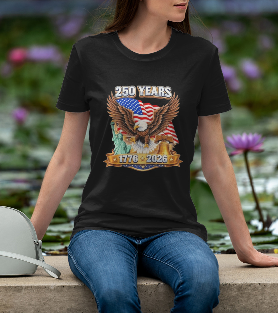 American Flag Eagle Liberty Bell Statue Of Liberty 250 Years 1776 2026 T-Shirt