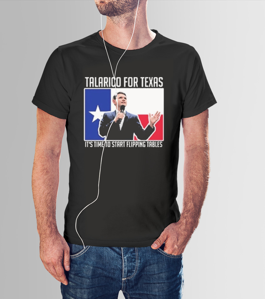 Talarico For Texas It's Time To Start Flipping Tables T-Shirt