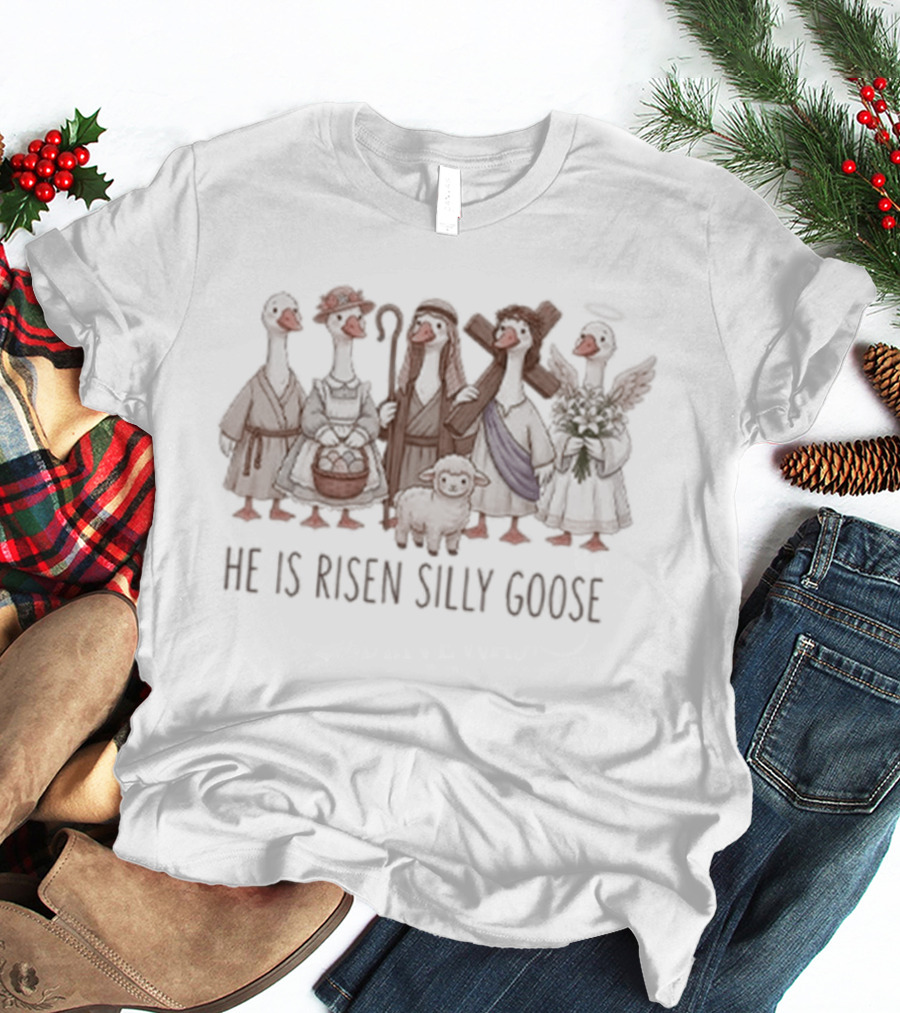 He Is Risen Silly Goose Christian Easter T-Shirt
