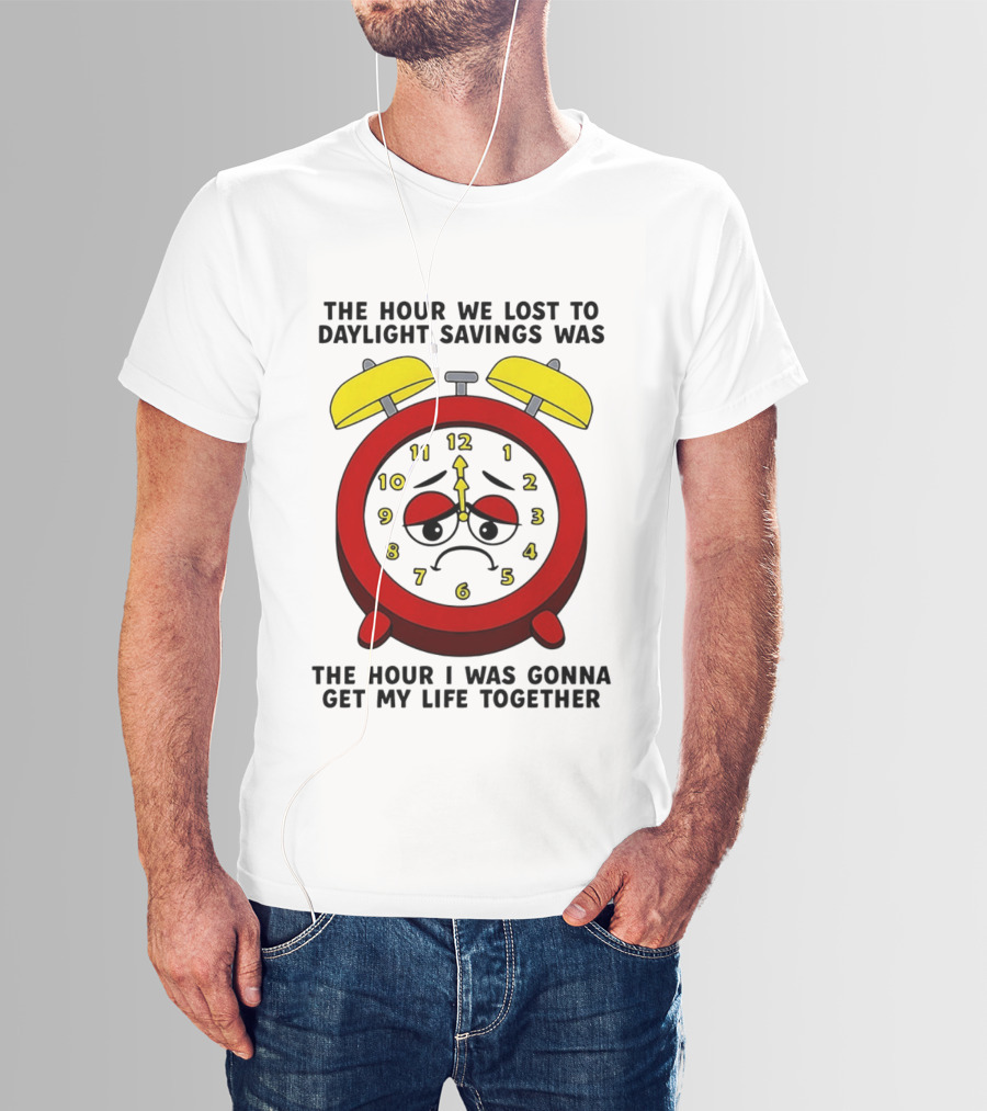 The Hour We Lost To Daylight Savings Face Sad Expression T-Shirt