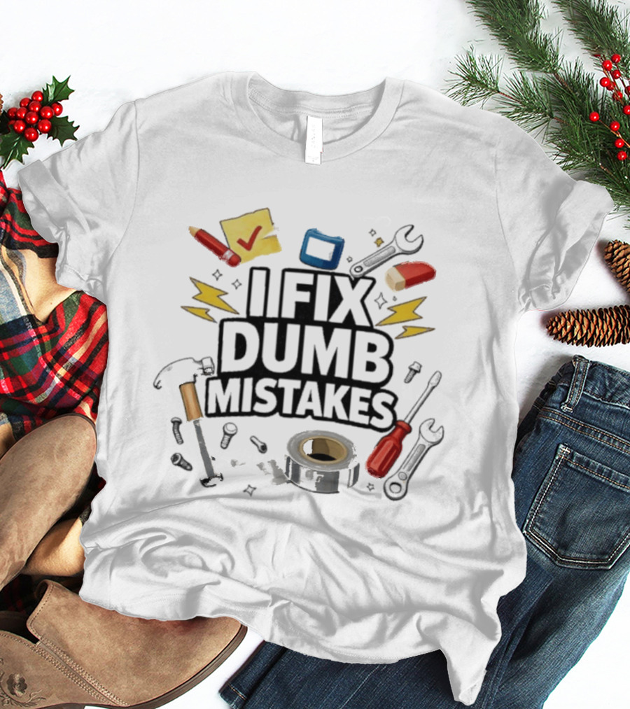 I Fix Dumb Mistakes Tools Wrench Hammer Screwdriver Tape T-Shirt