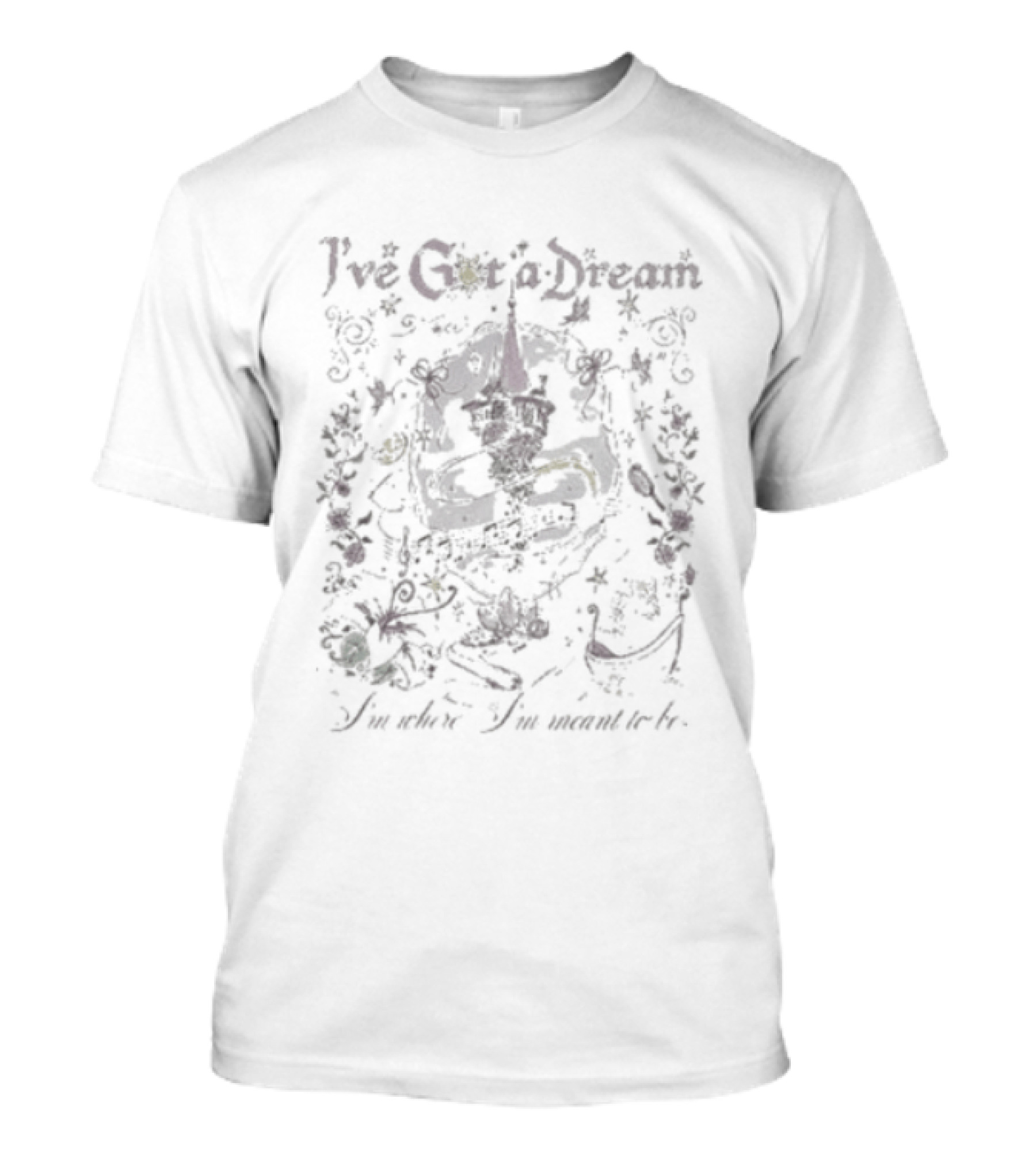 I've Got A Dream Disney Princess Inspired I'm Where I'm Meant To Be T-Shirt