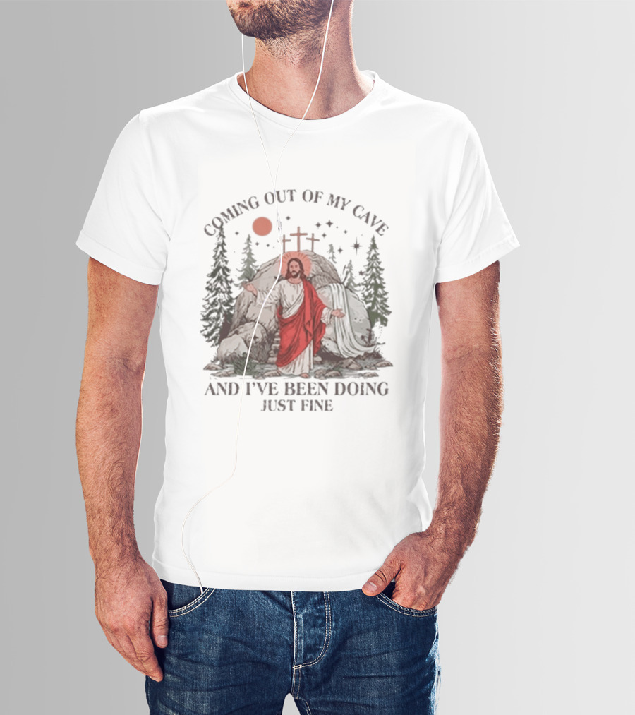 Jesus Coming Out Of My Cave And I've Been Doing Just Fine Forest Cave Crosses T-Shirt