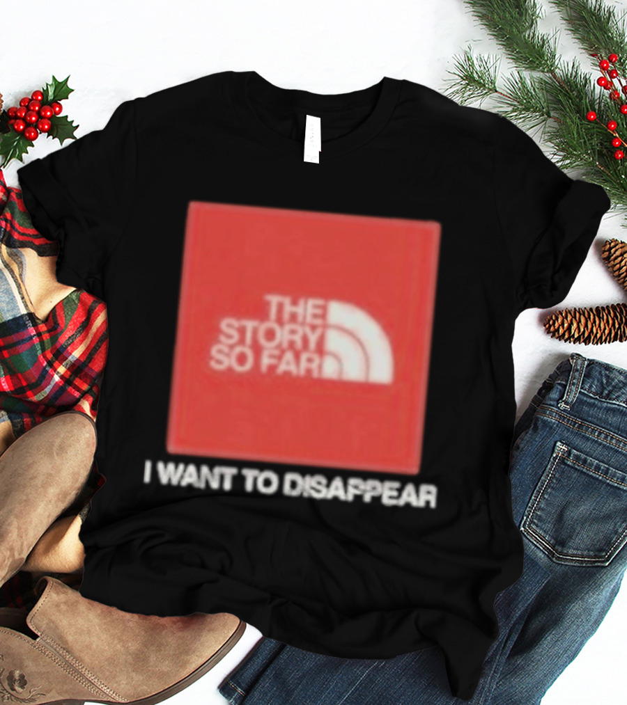 The Story So Far I Want To Disappear T-Shirt