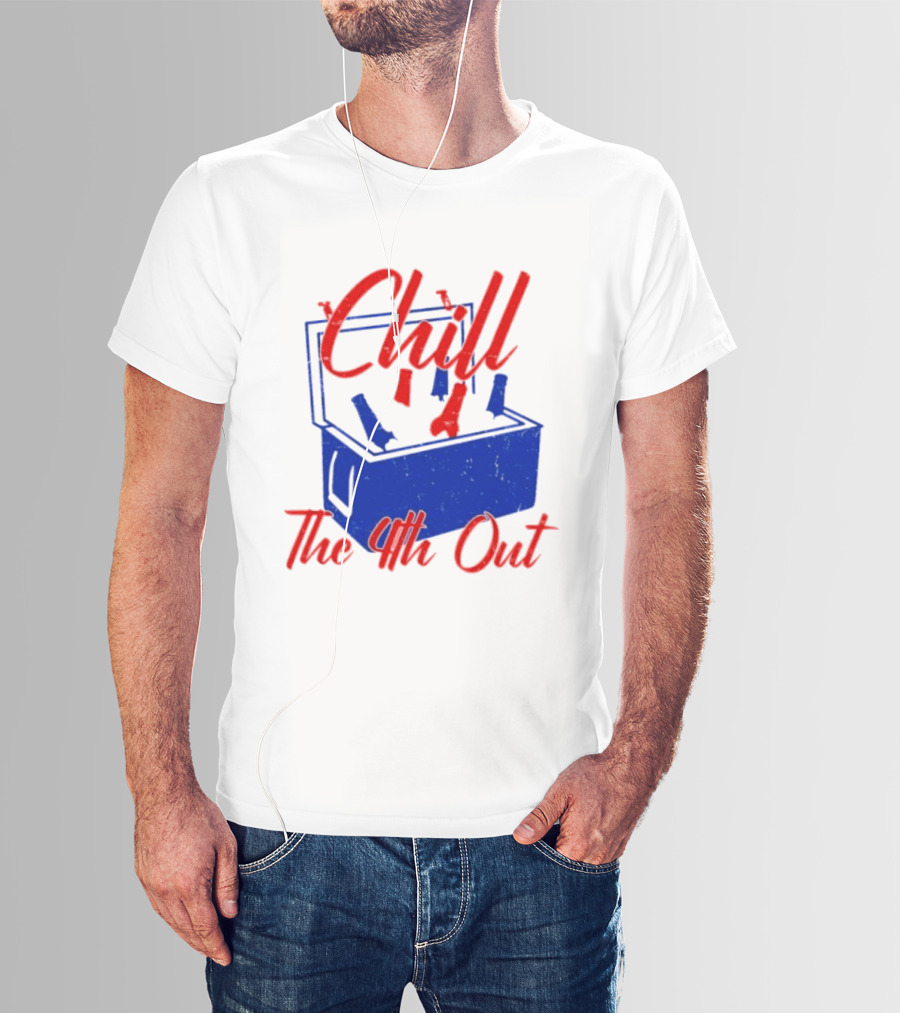 Chill The 4th Out Beer Cooler Fourth Of July T-Shirt