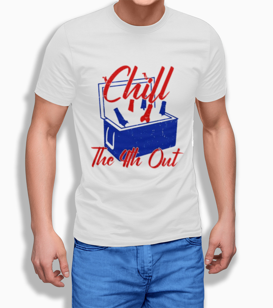 Chill The 4th Out Beer Cooler Fourth Of July T-Shirt