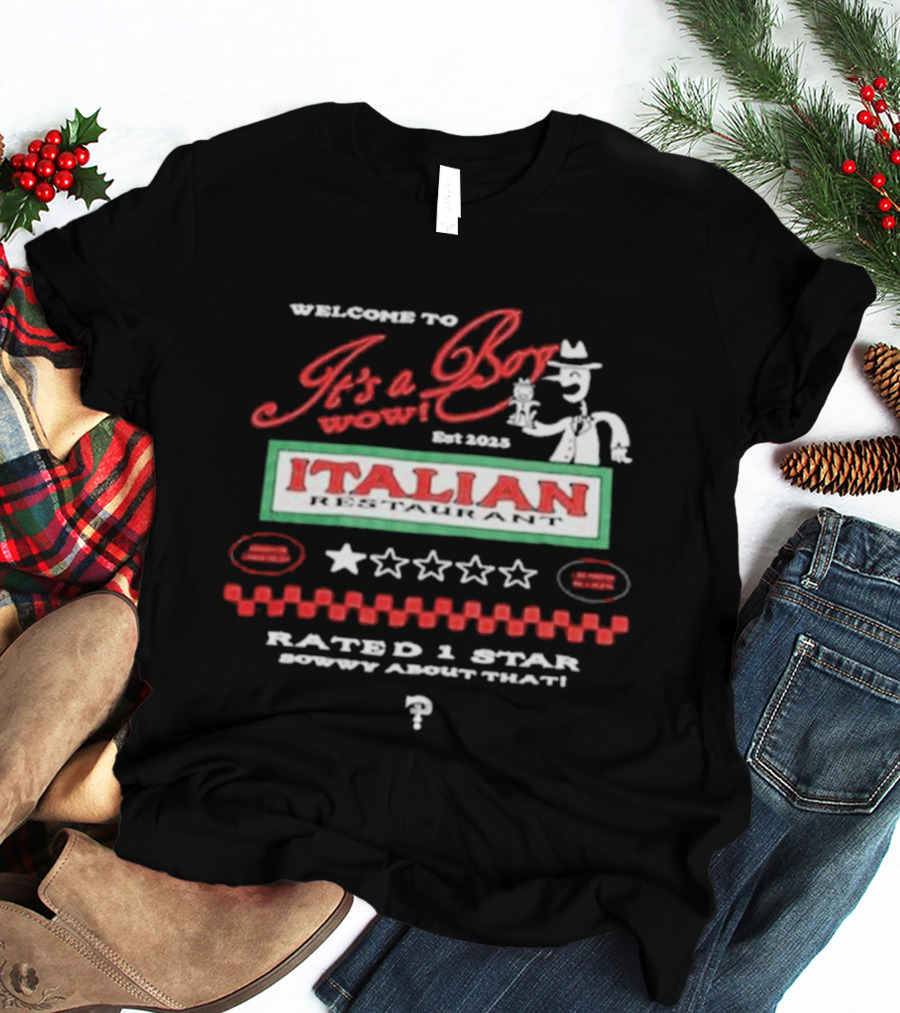 Welcome To It's A Boy Wow Italian Restaurant Rated 1 Star Sowwy About That T-Shirt