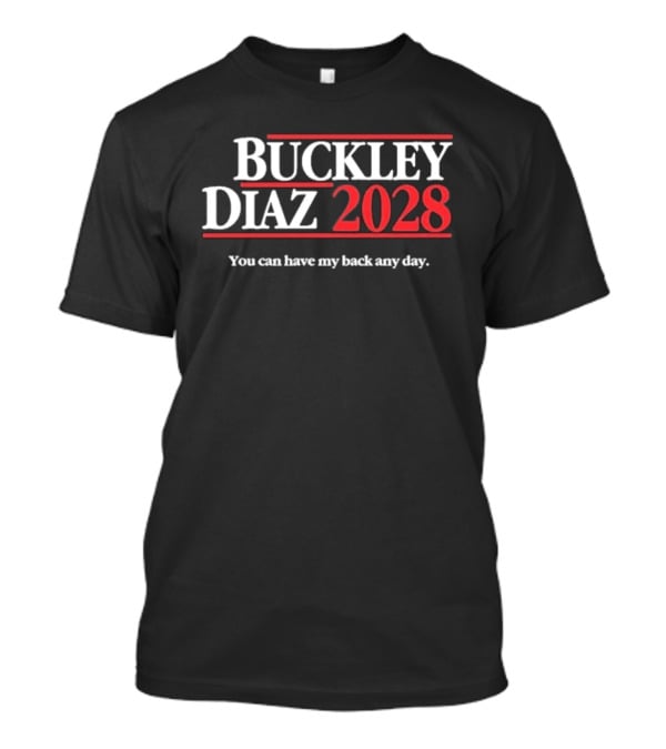 Buckley Diaz 2028 You Can Have My Back Any Day T-Shirt