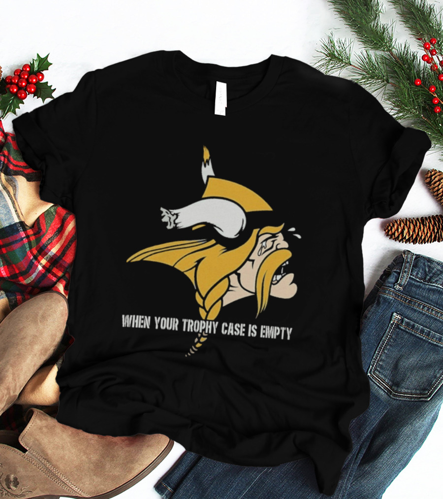 Minnesota Vikings When Your Trophy Case Is Empty Viking Crying T-Shirt