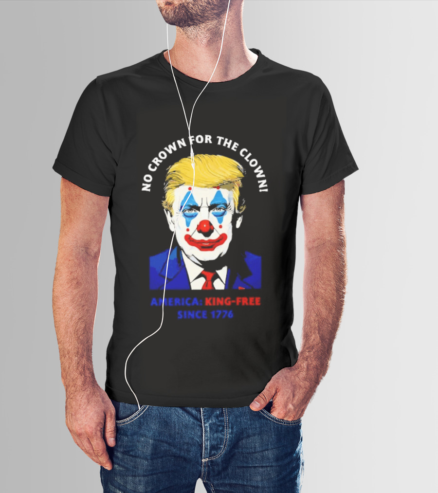 No Crown For The Clown America King Free Since 1776 Trump T-Shirt