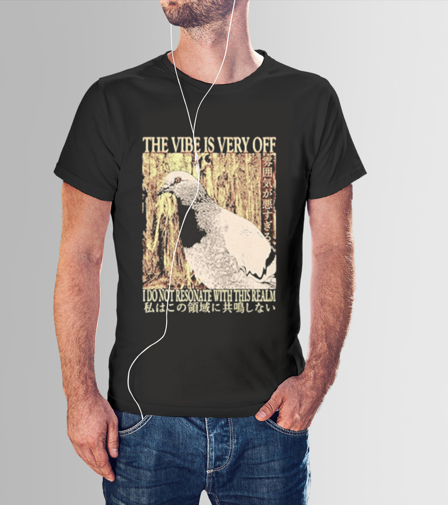 The Vibe Is Very Off I Do Not Resonate With This Realm Pigeon Japanese T-Shirt