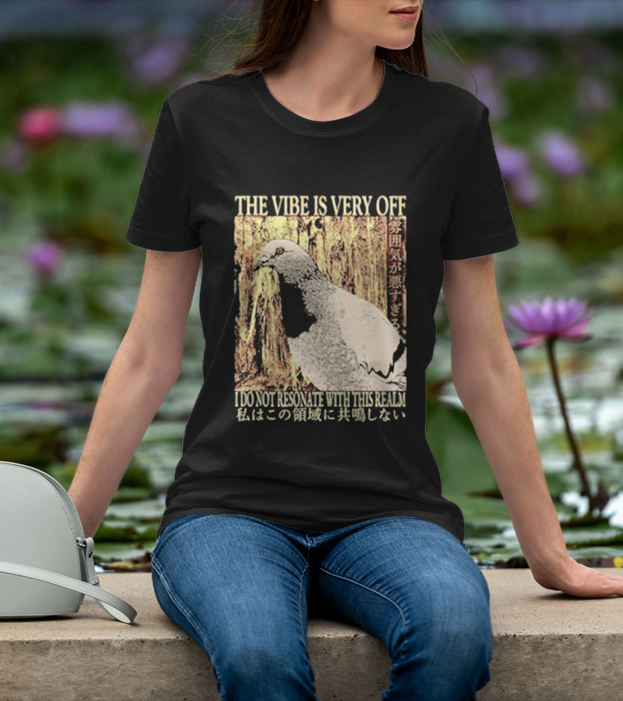 The Vibe Is Very Off I Do Not Resonate With This Realm Pigeon Japanese T-Shirt