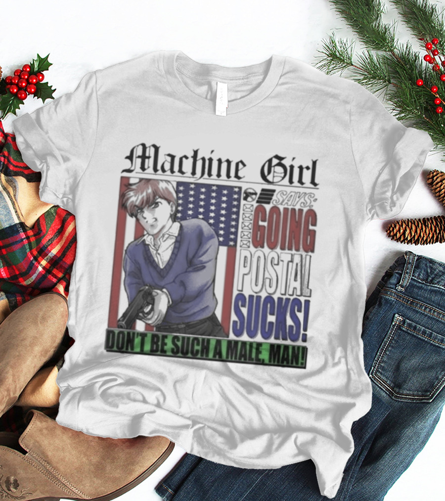 Machine Girl Says Going Postal Sucks Don't Be Such A Male Man USA Flag T-Shirt