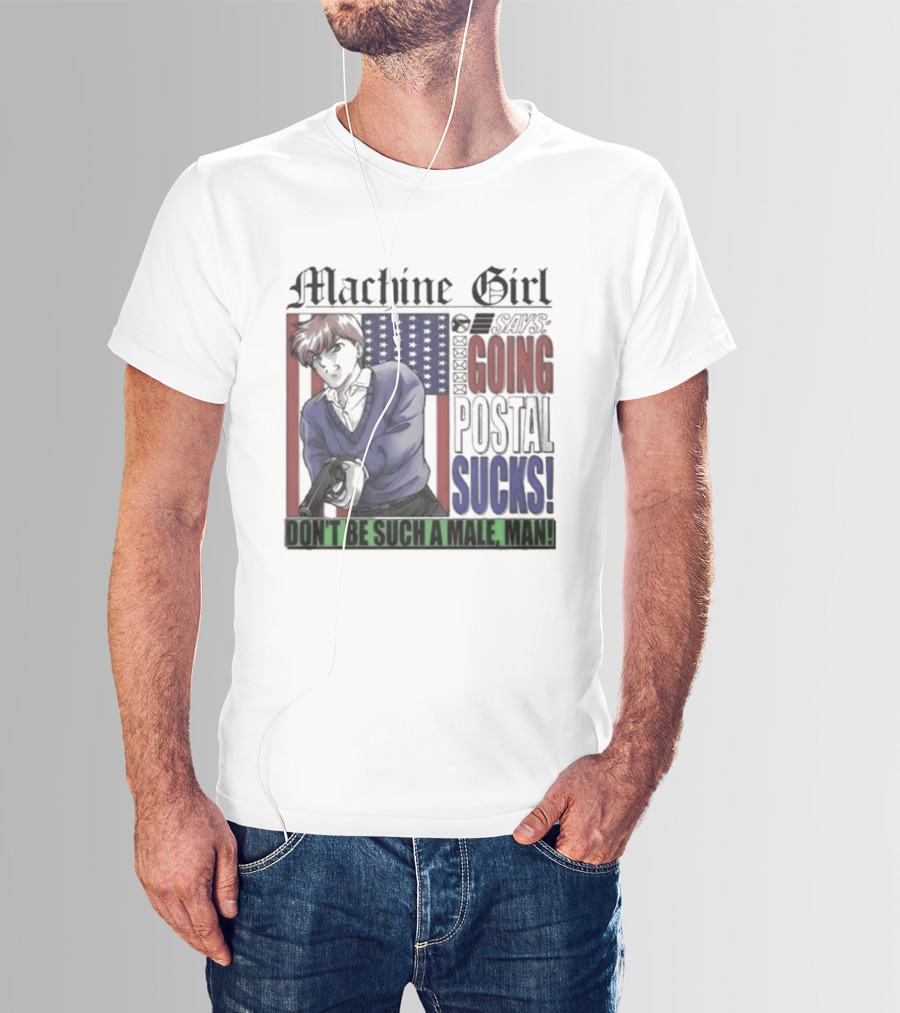 Machine Girl Says Going Postal Sucks Don't Be Such A Male Man USA Flag T-Shirt