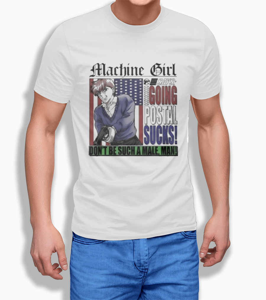 Machine Girl Says Going Postal Sucks Don't Be Such A Male Man USA Flag T-Shirt