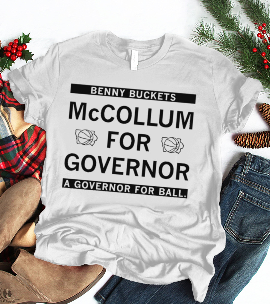 Benny Buckets McCollum For Governor A Governor For Ball T-Shirt