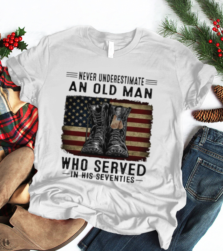 Never Underestimate An Old Man Who Served In His Seventies American Flag Boots T-Shirt