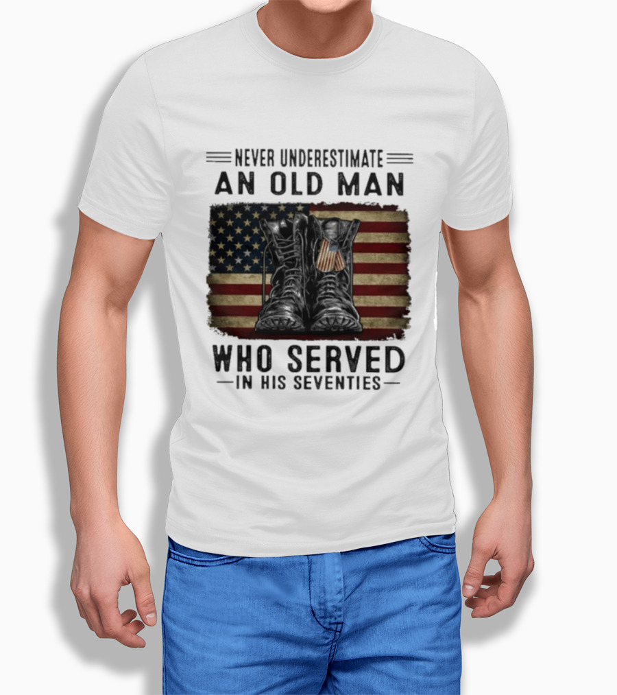 Never Underestimate An Old Man Who Served In His Seventies American Flag Boots T-Shirt