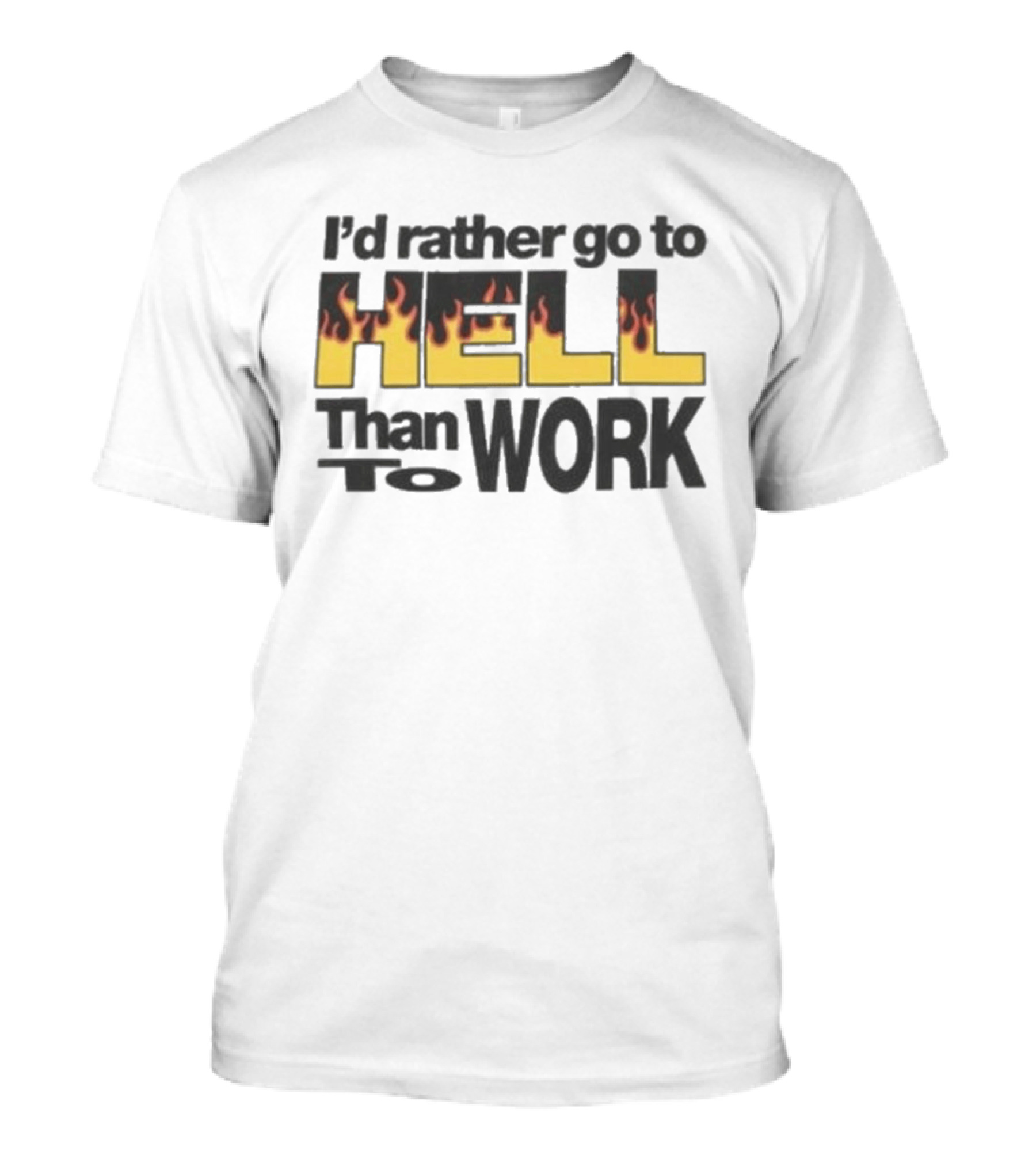 New York Sunshine I'd Rather Go To Hell Than To Work Flame T-Shirt