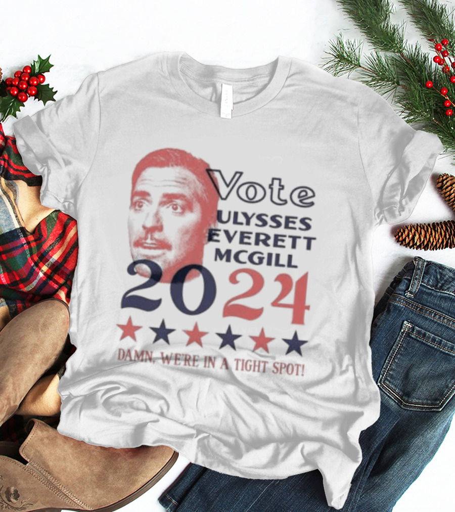 Vote Ulysses Everett McGill 2024 Damn We're In A Tight Spot Stars T-Shirt