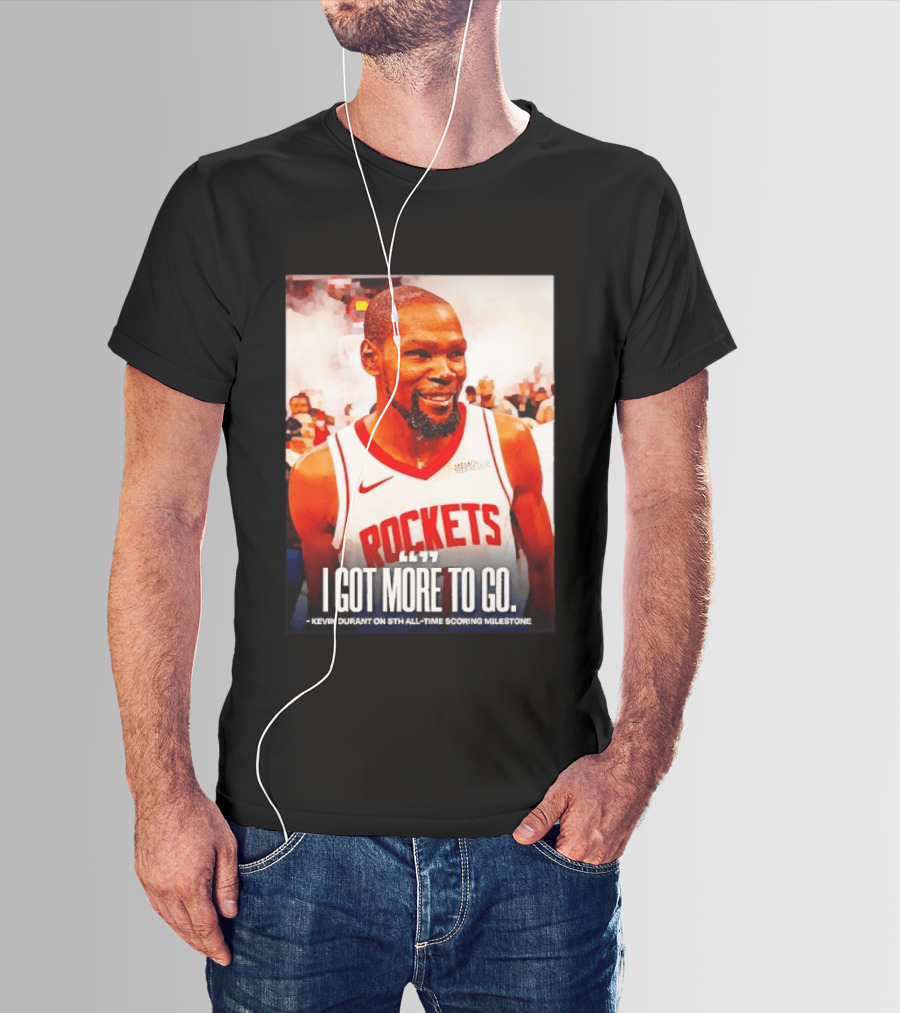 Houston Rockets I Got More To Go Kevin Durant 5th All Time Scoring Milestone T-Shirt