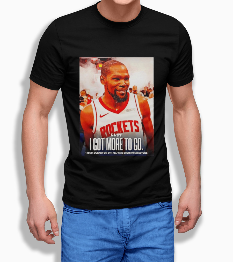Houston Rockets I Got More To Go Kevin Durant 5th All Time Scoring Milestone T-Shirt