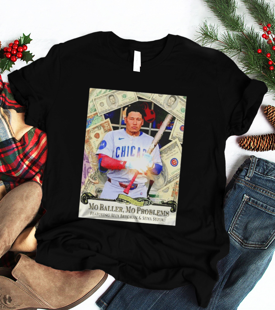 Mo Baller Mo Problems Chicago Cubs Featuring Alex Bregman Seiya Suzuki Moisés Ballesteros T-Shirt