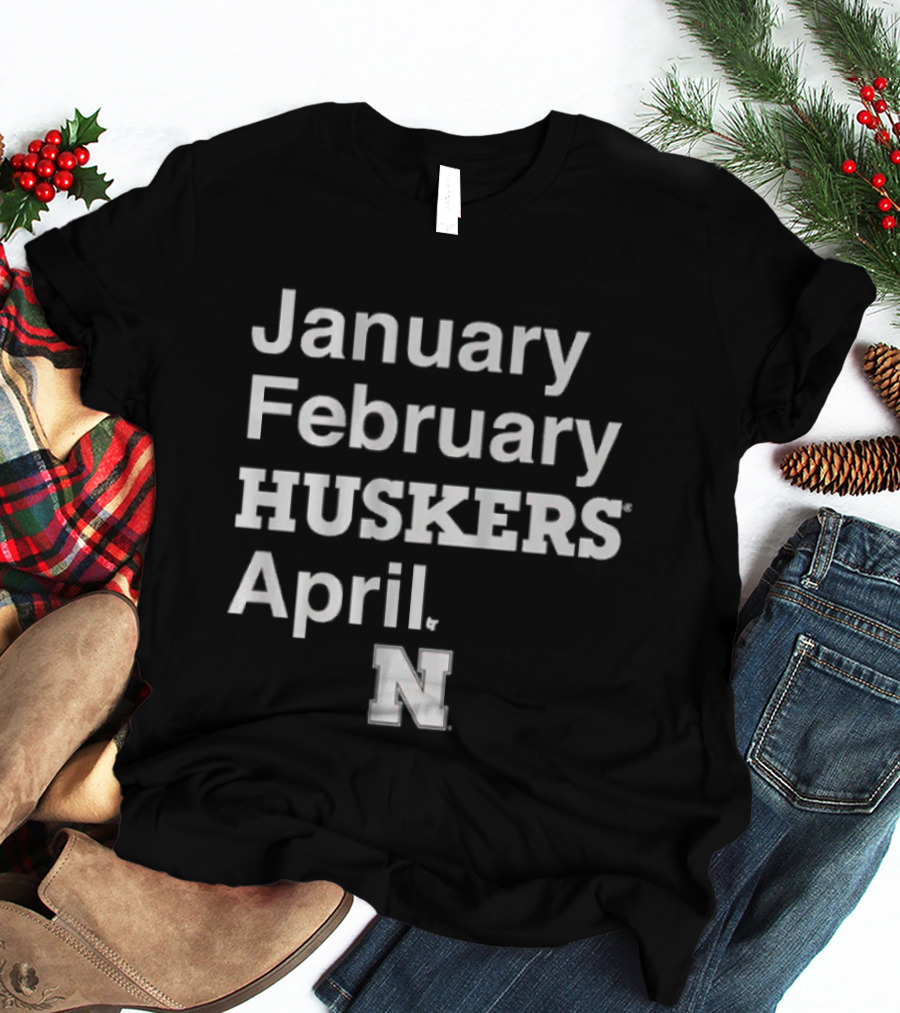 January February HUSKERS April Nebraska N T-Shirt