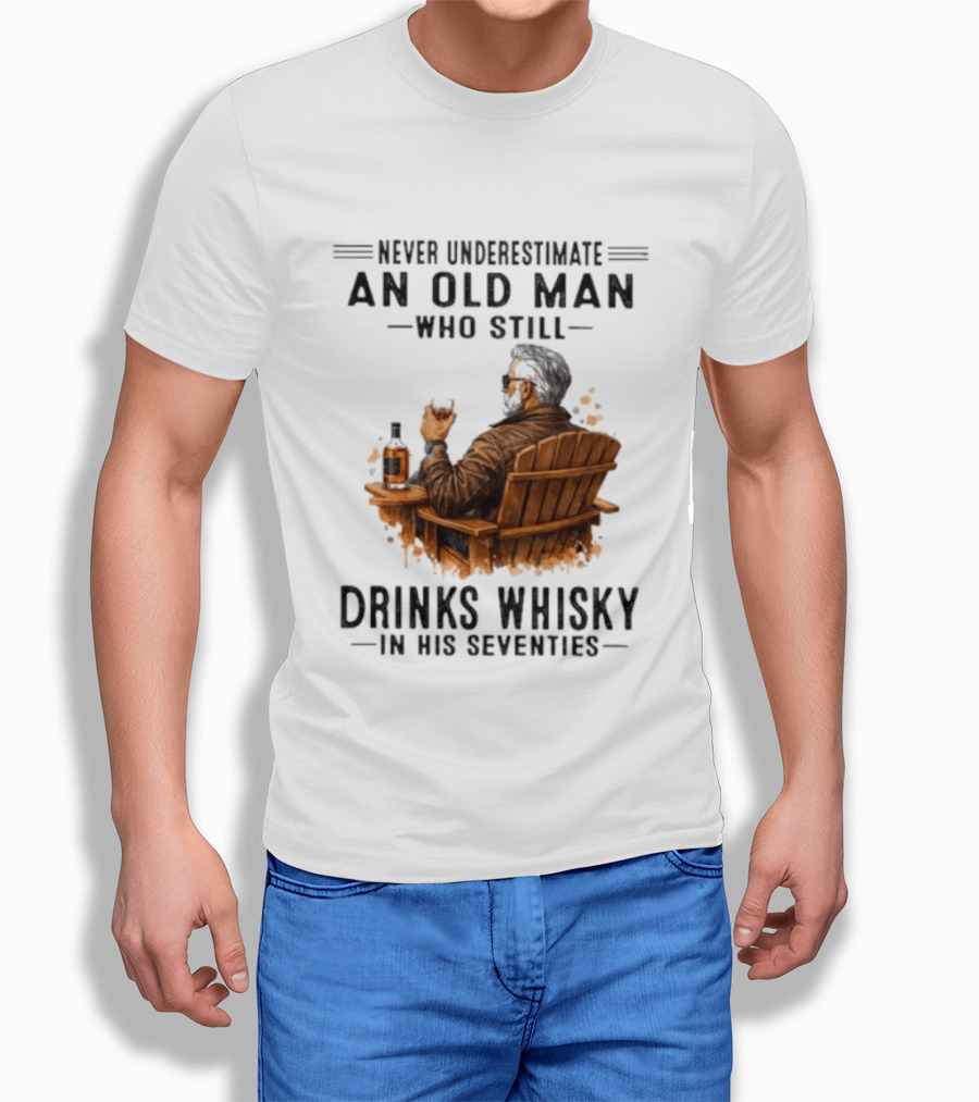 Never Underestimate An Old Man Who Still Drinks Whisky In His Seventies Relaxing In A Chair T-Shirt