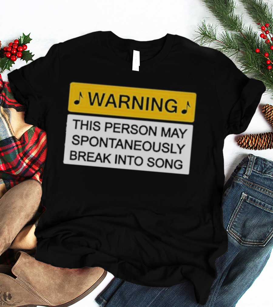 Warning This Person May Spontaneously Break Into Song Musical Humor T-Shirt
