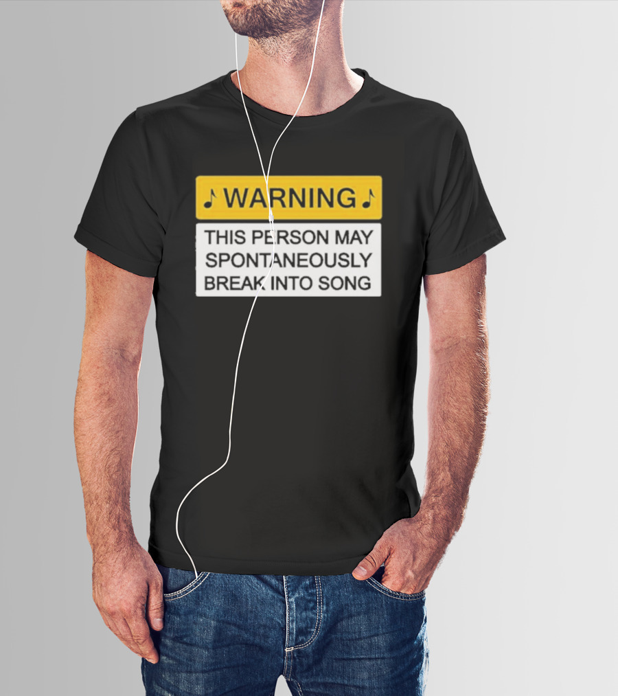 Warning This Person May Spontaneously Break Into Song Musical Humor T-Shirt