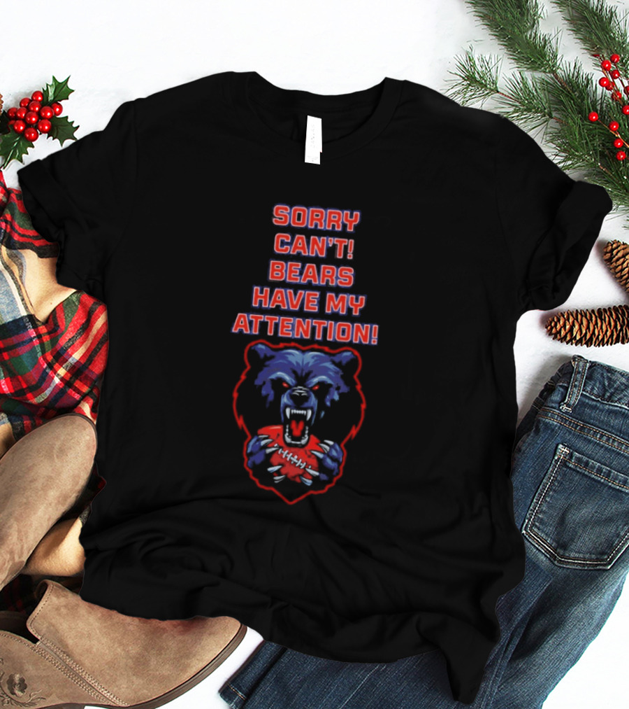 Sorry Can't Bears Have My Attention Football Fan T-Shirt