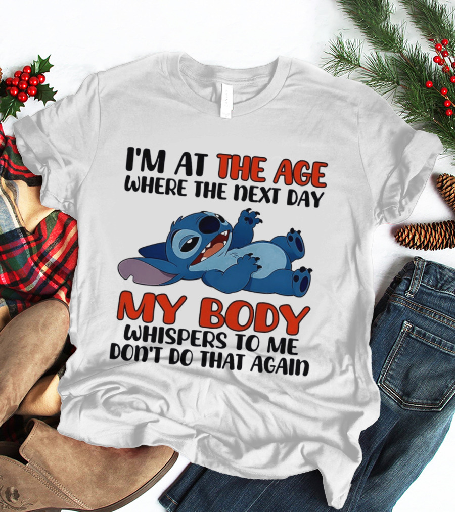 I'm At The Age Where The Next Day My Body Whispers Don't Do That Again Stitch T-Shirt