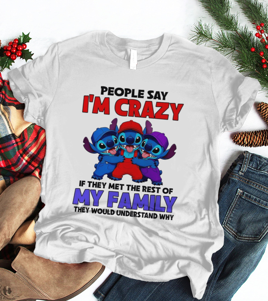 People Say I'm Crazy If They Met The Rest Of My Family They Would Understand Why Stitch Trio T-Shirt