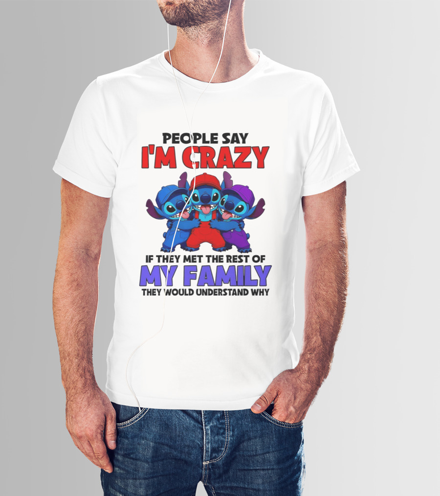 People Say I'm Crazy If They Met The Rest Of My Family They Would Understand Why Stitch Trio T-Shirt