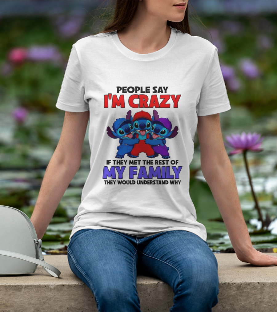 People Say I'm Crazy If They Met The Rest Of My Family They Would Understand Why Stitch Trio T-Shirt