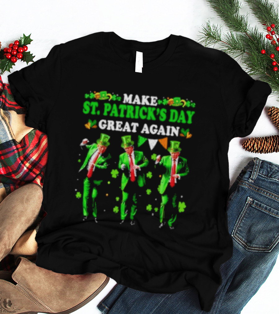 Make St Patrick's Day Great Again Trump Dance Irish Flags Shamrocks T-Shirt