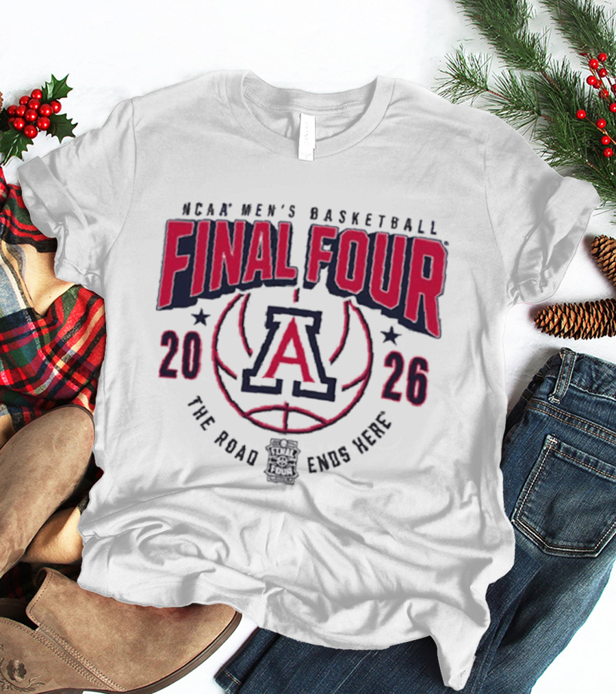 NCAA Men's Basketball Final Four 2026 Arizona Wildcats The Road Ends Here T-Shirt