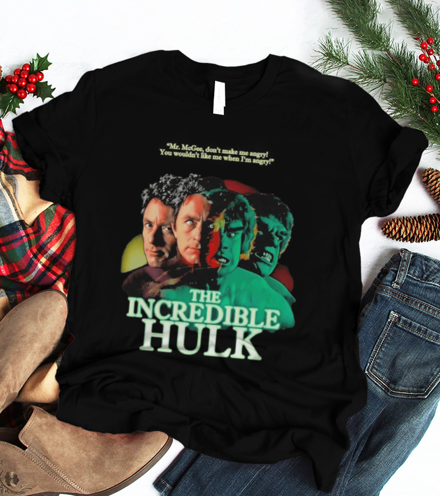 The Incredible Hulk TV Series Bill Bixby Lou Ferrigno Mr McGee Don't Make Me Angry You Wouldn't Like Me When I'm Angry T-Shirt