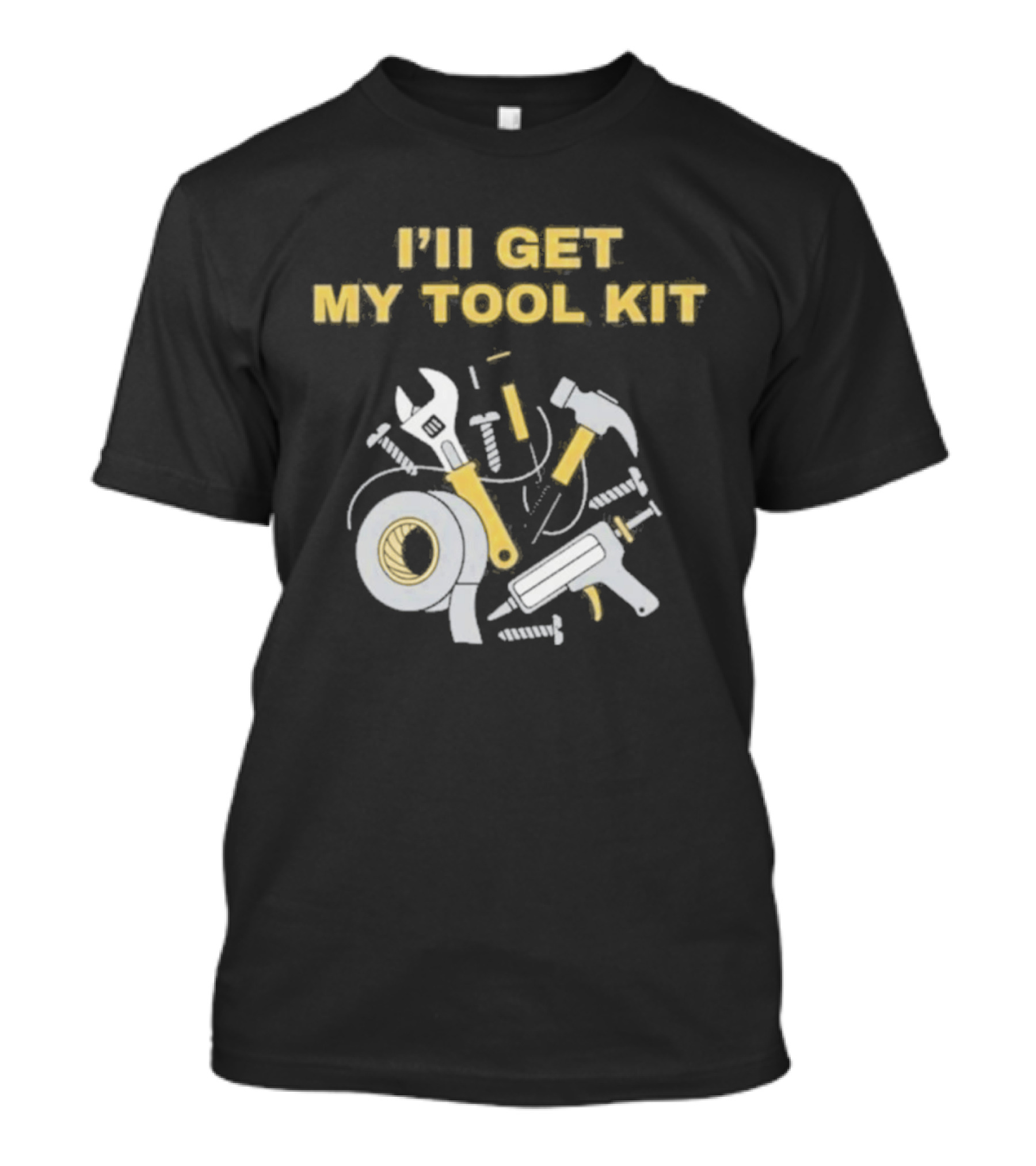 I'll Get My Tool Kit Duct Tape Wrench Hammer Screws T-Shirt