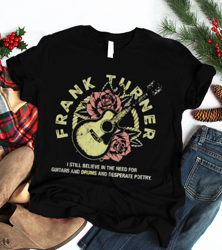 Frank Turner I Still Believe Guitars Drums Desperate Poetry Roses Guitar T-Shirt