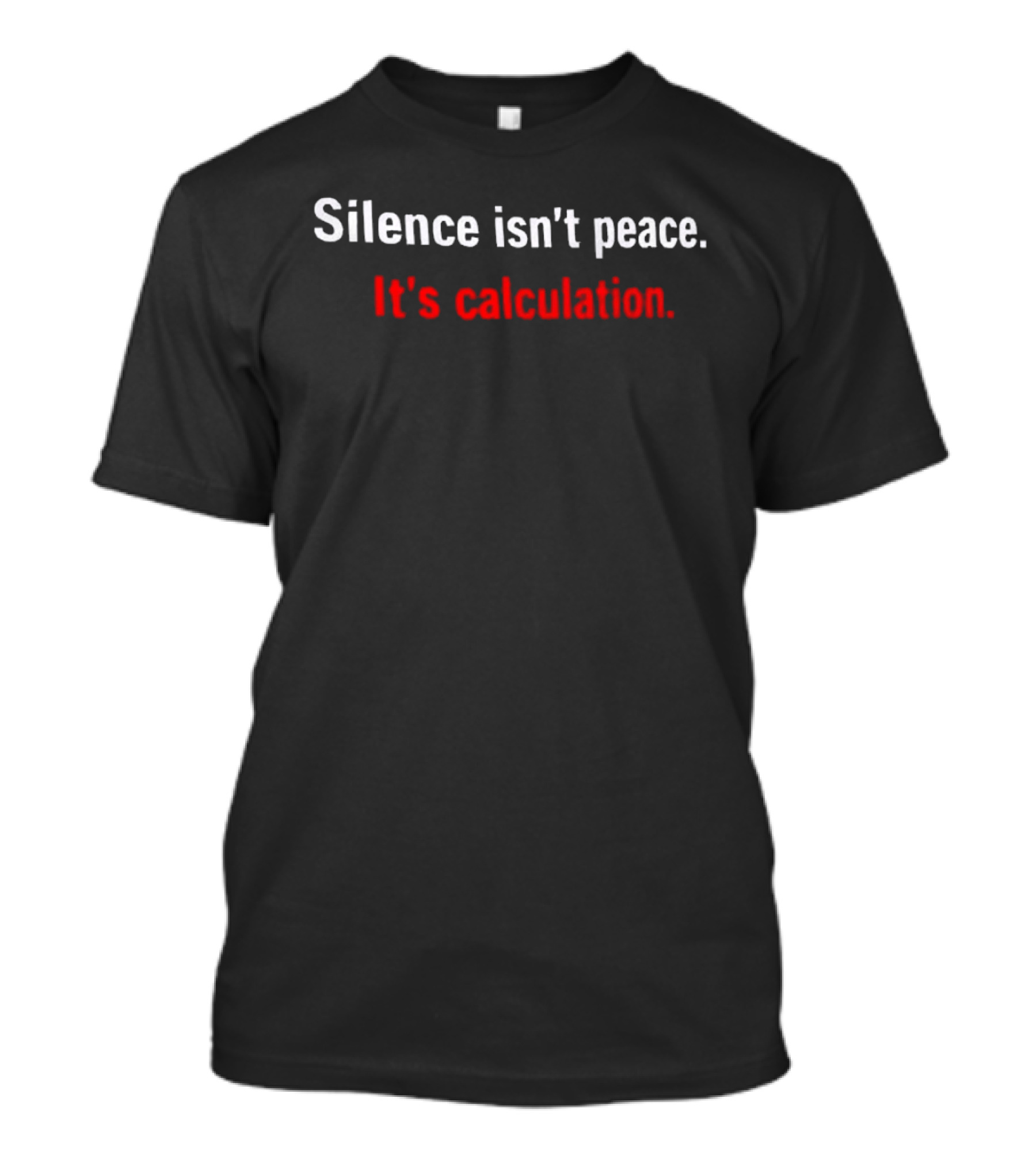 Silence Isn't Peace It's Calculation T-Shirt
