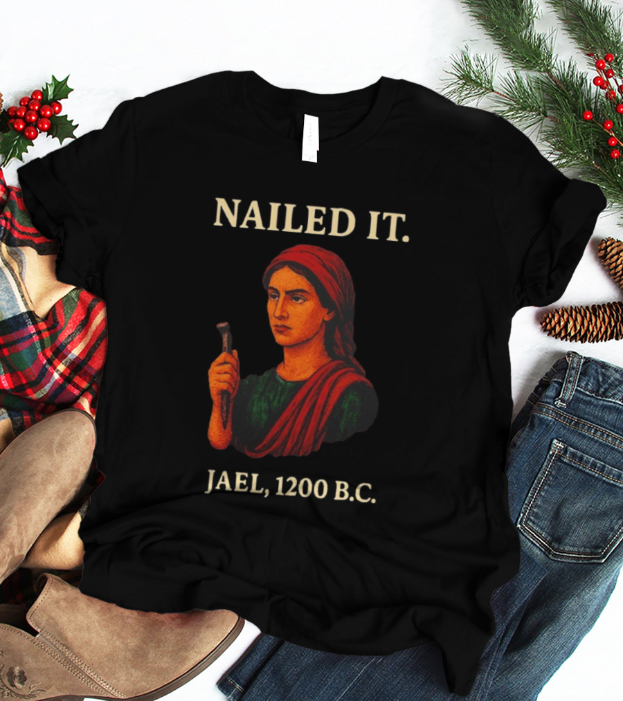 Nailed It Jael 1200 BC Biblical Figure T-Shirt